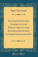 Altfranzoesisches Lesebuch zur Erlauterung der Altfranzoesischen Literaturgeschichte (Classic Reprint) af Karl Voretzsch