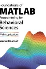 Foundations of MATLAB Programming for Behavioral Sciences af Maxwell (Northwestern University Mansolf