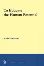 To educate the human potential af Maria Montessori