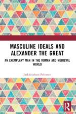 Masculine Ideals and Alexander the Great af Jaakkojuhani Peltonen