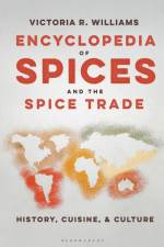 Encyclopedia of Spices and the Spice Trade af Victoria R. (Independent Scholar Williams