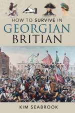 How To Survive in Georgian Britain af Kim Seabrook