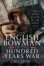 The English Bowman in the Hundred Years War af M J Trow