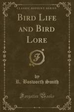 Bird Life and Bird Lore (Classic Reprint) af R. Bosworth Smith