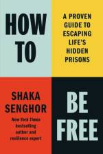 How to Be Free af Shaka Senghor