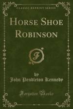 Horse Shoe Robinson (Classic Reprint) af John Pendleton Kennedy