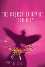 The Church of Divine Electricity af Emily Mitchell