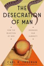 The Desecration of Man af Carl Trueman