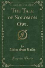 The Tale of Solomon Owl (Classic Reprint) af Arthur Scott Bailey