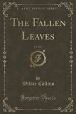 The Fallen Leaves, Vol. 3 of 3 (Classic Reprint) af Wilkie Collins