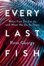 Every Last Fish af Rose George