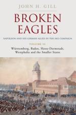 Broken Eagles – Napoleon and his German Allies in the 1813 Campaign af Craig Moore