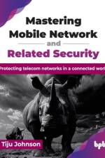 Mastering Mobile Network and Related Security af Tiju Johnson