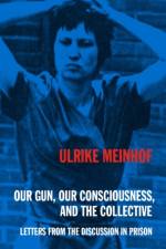 Our Gun, Our Consciousness, and the Collective af Ulrike Meinhof