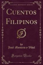 Cuentos Filipinos (Classic Reprint) af Jose Montero y Vidal