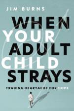 When Your Adult Child Strays af Ph.D Burns