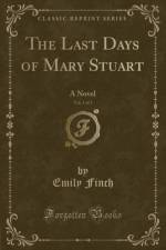 The Last Days of Mary Stuart, Vol. 3 of 3 af Emily Finch