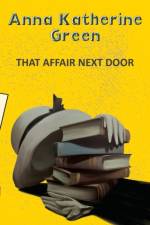 That Affair Next Door af Anna Katherine Green