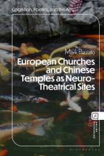 European Churches and Chinese Temples as Neuro-Theatrical Sites af Prof. or Dr. Mark (University of North Carolina Pizzato