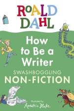 Roald Dahl How to Be a Writer: Swashboggling Non-Fiction af Roald Dahl