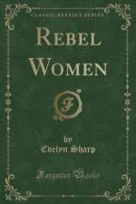 Rebel Women (Classic Reprint) af Evelyn Sharp