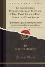 La Palingenesie Philosophique, Ou Idees Sur l'Etat Passe Et Sur l'Etat Futur Des Etres Vivans, Vol. 1 af Charles Bonnet
