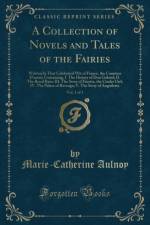 A Collection of Novels and Tales of the Fairies, Vol. 1 of 3 af Marie-Catherine Aulnoy