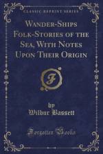 Wander-Ships Folk-Stories of the Sea, with Notes Upon Their Origin (Classic Reprint) af Wilbur Bassett