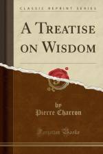 A Treatise on Wisdom (Classic Reprint) af Pierre Charron