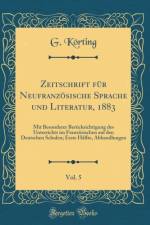 Zeitschrift Fur Neufranzosische Sprache Und Literatur, 1883, Vol. 5 af G. Korting