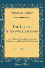 The Life of Stonewall Jackson: From Official Papers, Contemporary Narratives, and Personal Acquaintance (Classic Reprint) af Unknown Author