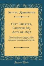 City Charter, Chapter 283 Acts or 1897: With Amendments to January 1, 1906; Revised Ordinances of 1906; Standing Regulations, Statutes Relating to the City (Classic Reprint) af Newton