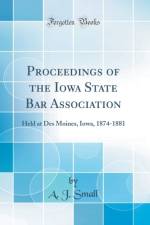 Proceedings of the Iowa State Bar Association af A. J. Small