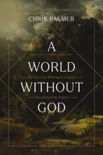 A World Without God af Chris Palmer