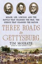 Three Roads to Gettysburg af Tim McGrath