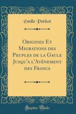 Origines Et Migrations Des Peuples de la Gaule Jusqu'a l'Avenement Des Francs (Classic Reprint) af Emile Petitot