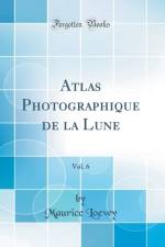 Atlas Photographique de la Lune, Vol. 6 (Classic Reprint) af Maurice Loewy