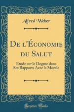 De l'Economie du Salut: Etude sur le Dogme dans Ses Rapports Avec la Morale (Classic Reprint) af Alfred Weber