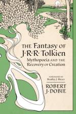 The Fantasy of J.R.R. Tolkien af Robert J Dobie