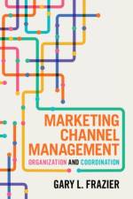 Marketing Channel Management af Gary L. (University of Southern California) Frazier