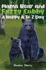 Mama Bear and Fuzzy Cubby: A Happy A to Z Day af Denise Dacey
