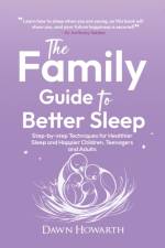 The Family Guide to Better Sleep af Dawn Howarth