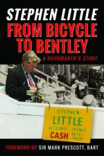 From Bicycle to Bentley, A Bookmaker's Story af Stephen Little