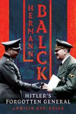Hermann Balck, Hitler's Forgotten General af Philip Kay-Bujak