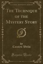 The Technique of the Mystery Story (Classic Reprint) af Carolyn Wells