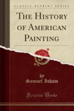The History of American Painting (Classic Reprint) af Samuel Isham