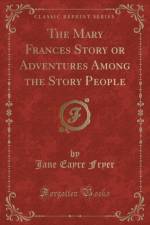 The Mary Frances Story or Adventures Among the Story People (Classic Reprint) af Jane Eayre Fryer