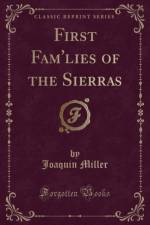 First Fam'lies of the Sierras (Classic Reprint) af Joaquin Miller