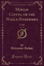 Miriam Coffin, or the Whale-Fishermen, Vol. 2 of 2 af Unknown Author