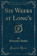 Six Weeks at Long's, Vol. 3 of 3 (Classic Reprint) af Unknown Author